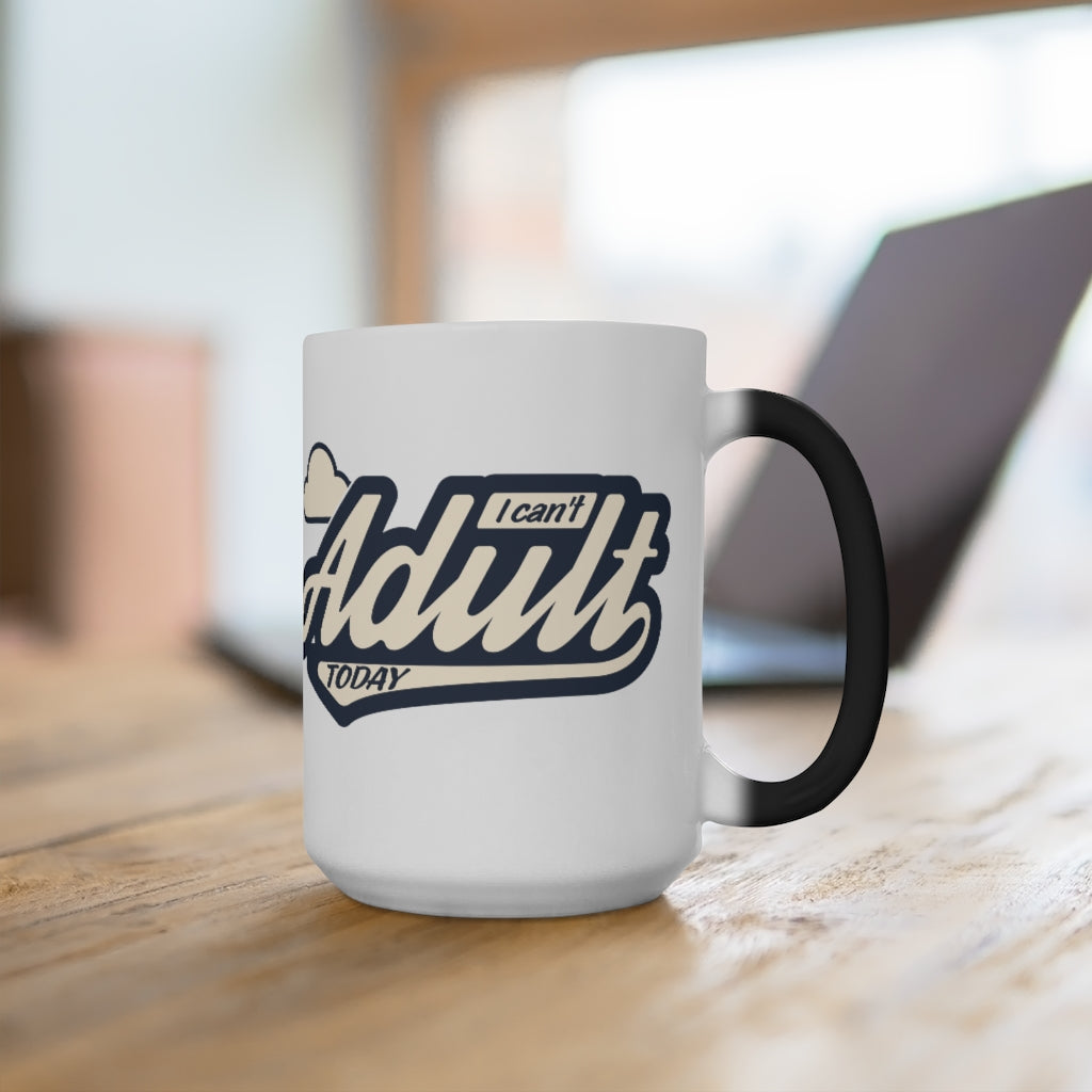 I CAN'T ADULT TODAY Color Changing Mug