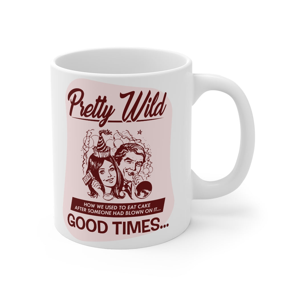 PRETTY WILD HOW WE USED TO EAT CAKE... PINK Mug 11oz