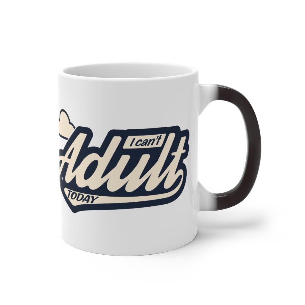 I CAN'T ADULT TODAY Color Changing Mug