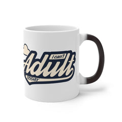 I CAN'T ADULT TODAY Color Changing Mug