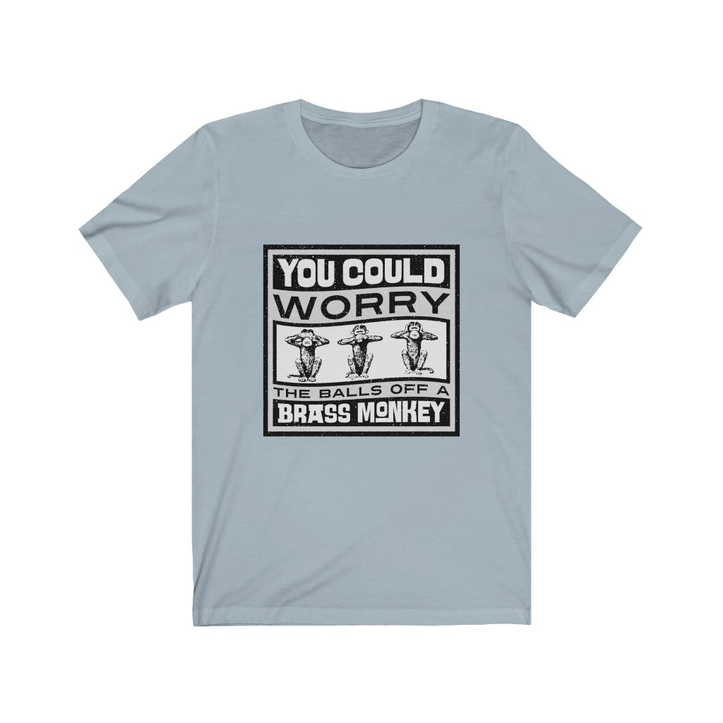 YOU COULD WORRY THE TITS OFF A BRASS MONKEY Unisex Jersey Short Sleeve Tee