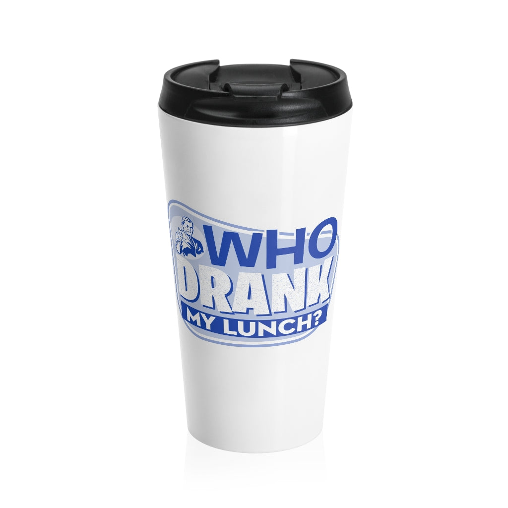 WHO DRANK MY LUNCH Stainless Steel Travel Mug