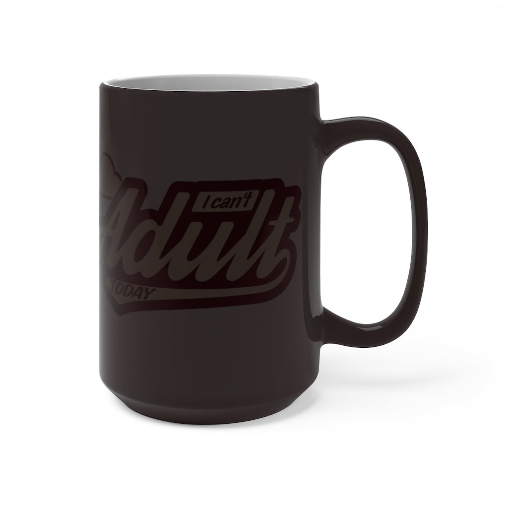 I CAN'T ADULT TODAY Color Changing Mug