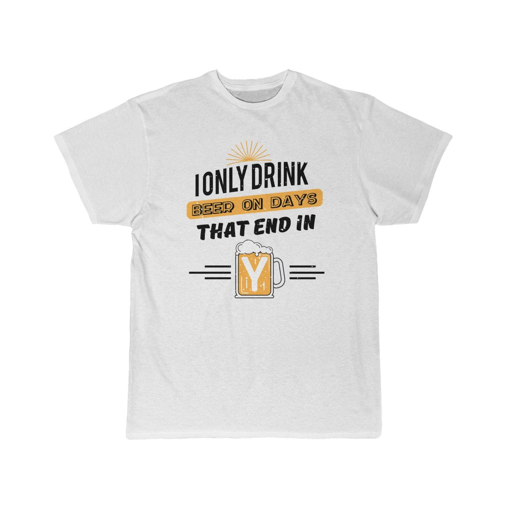 I ONLY DRINK BEER ON DAYS THAT END IN Y Men's Short Sleeve Tee