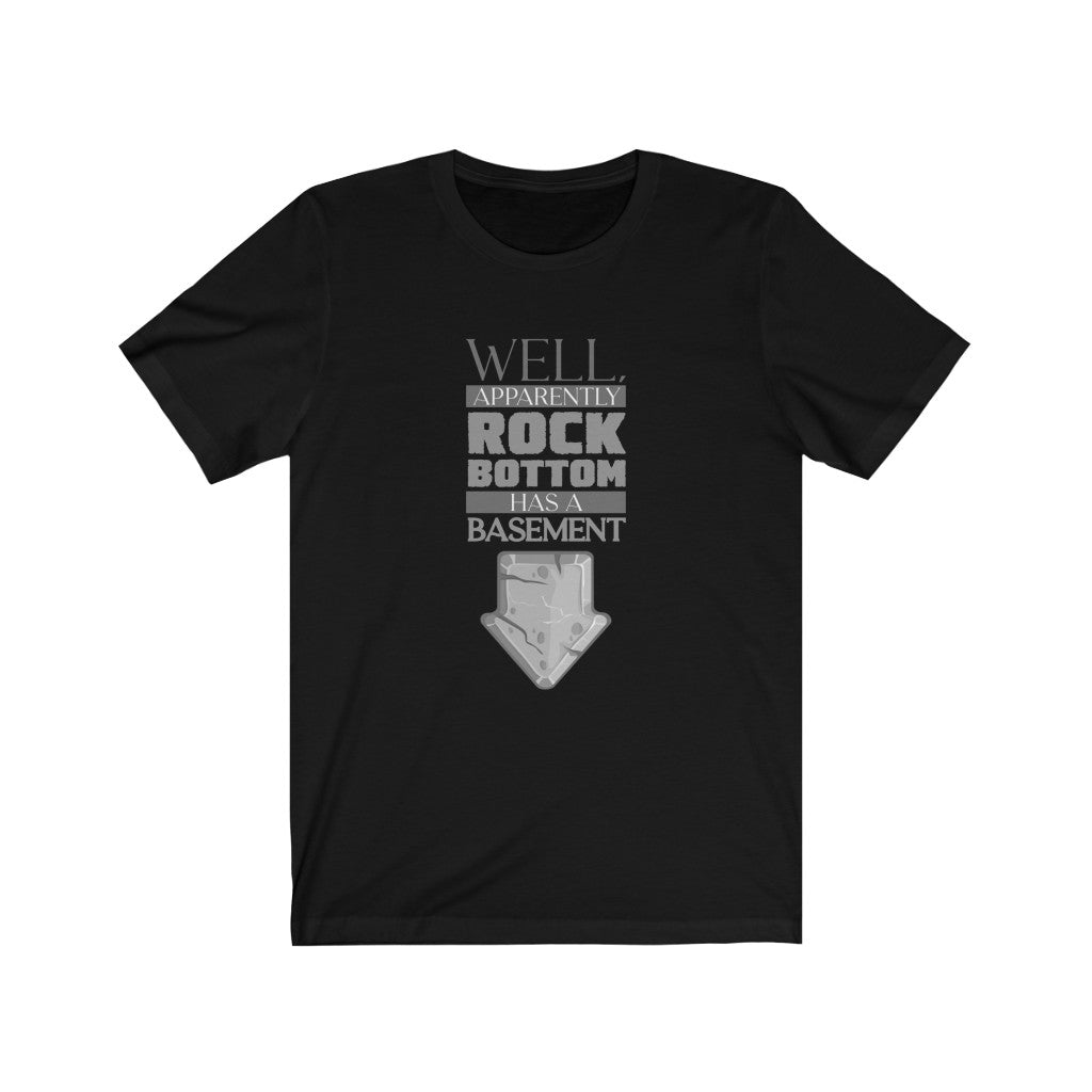 WELL APPARENTLY ROCK BOTTOM HAS A BASEMENT Unisex Jersey Short Sleeve Tee