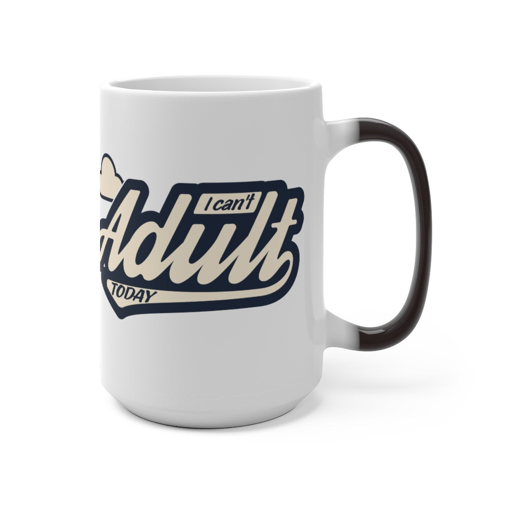 I CAN'T ADULT TODAY Color Changing Mug