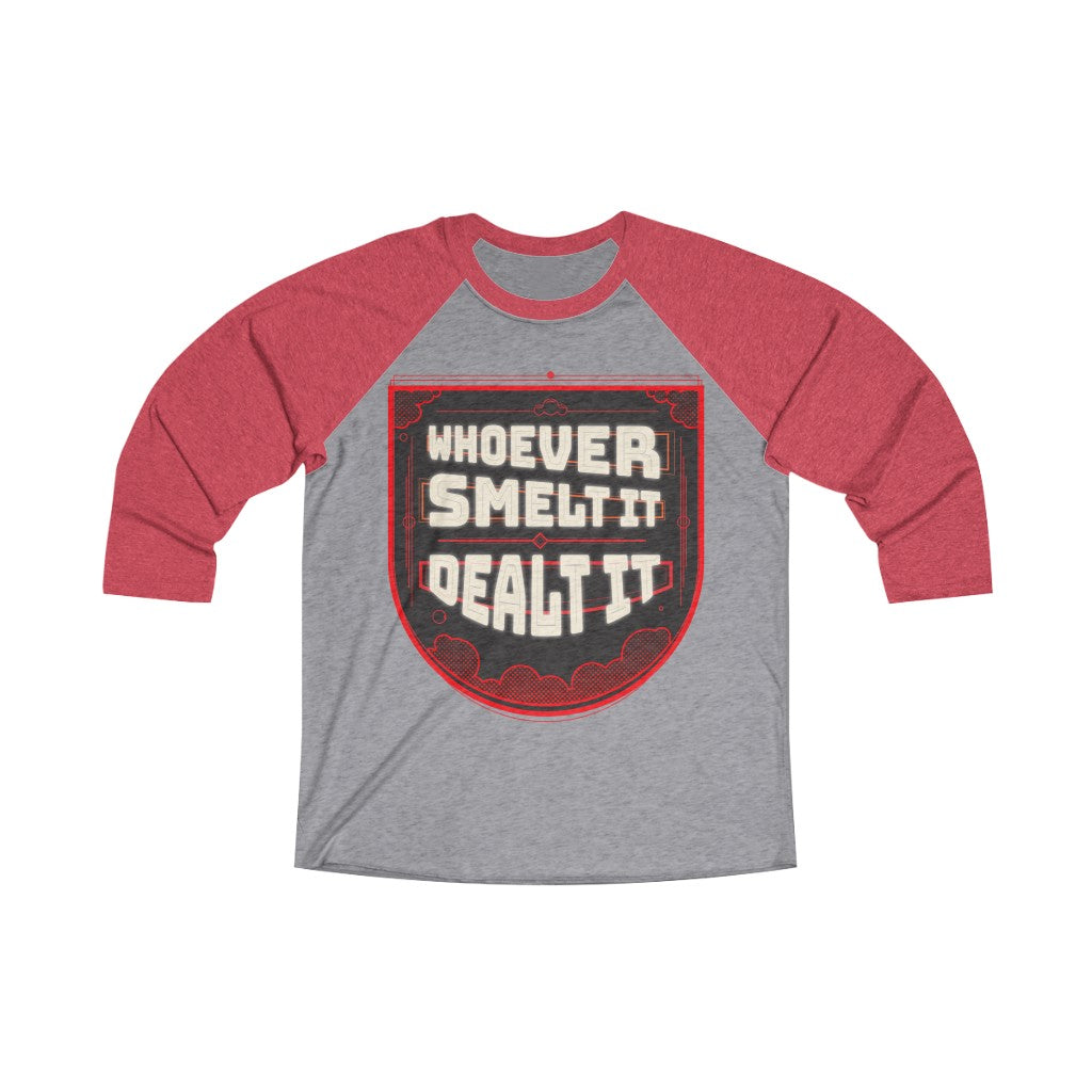 WHOEVER SMELT IT DEALT IT Unisex 3/4 Raglan Tee