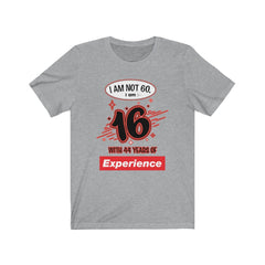 I am Not 60 but 16 with 44 years Experience Jersey Short Sleeve Tee