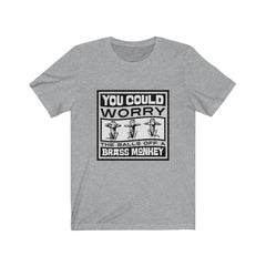 YOU COULD WORRY THE TITS OFF A BRASS MONKEY Unisex Jersey Short Sleeve Tee