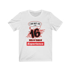 I am Not 60 but 16 with 44 years Experience Jersey Short Sleeve Tee