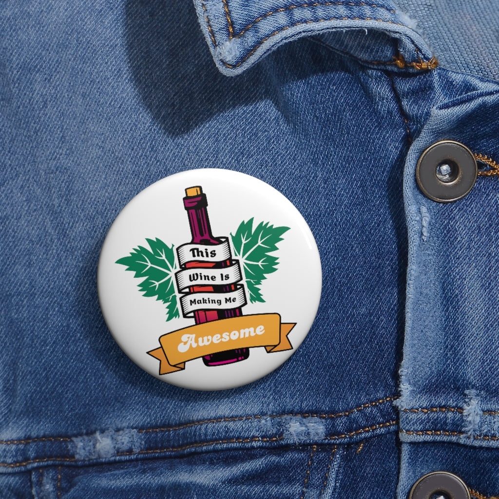 THIS WINE IS MAKING ME AWESOME Pin Buttons