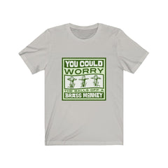 WORRY THE BALLS OFF A BRASS MONKEY Unisex Jersey Short Sleeve Tee