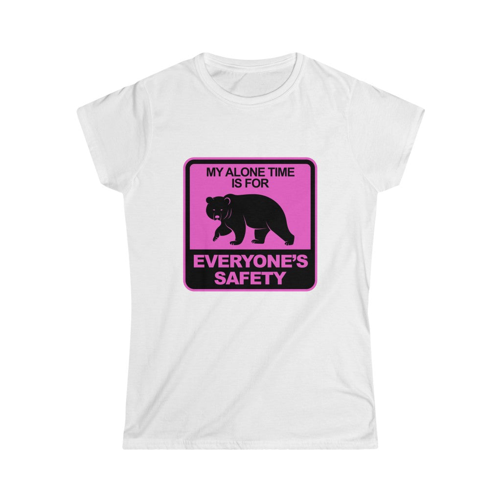 MY ALONE TIME IS FOR  EVERYONES SAFETY Women's Softstyle Tee