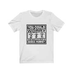 YOU COULD WORRY THE TITS OFF A BRASS MONKEY Unisex Jersey Short Sleeve Tee