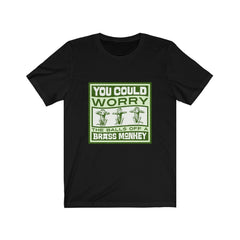 WORRY THE BALLS OFF A BRASS MONKEY Unisex Jersey Short Sleeve Tee