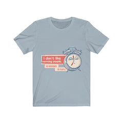 I DON'T LIKE MORNING PEOPLE, OR MORNINGS OR PEOPLE Unisex Jersey Short Sleeve Tee