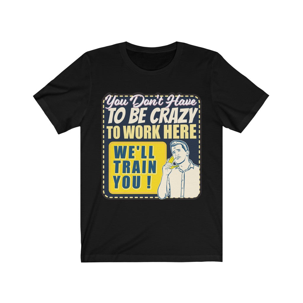 YOU DON'T HAVE TO BE CRAZY Unisex Jersey Short Sleeve Tee