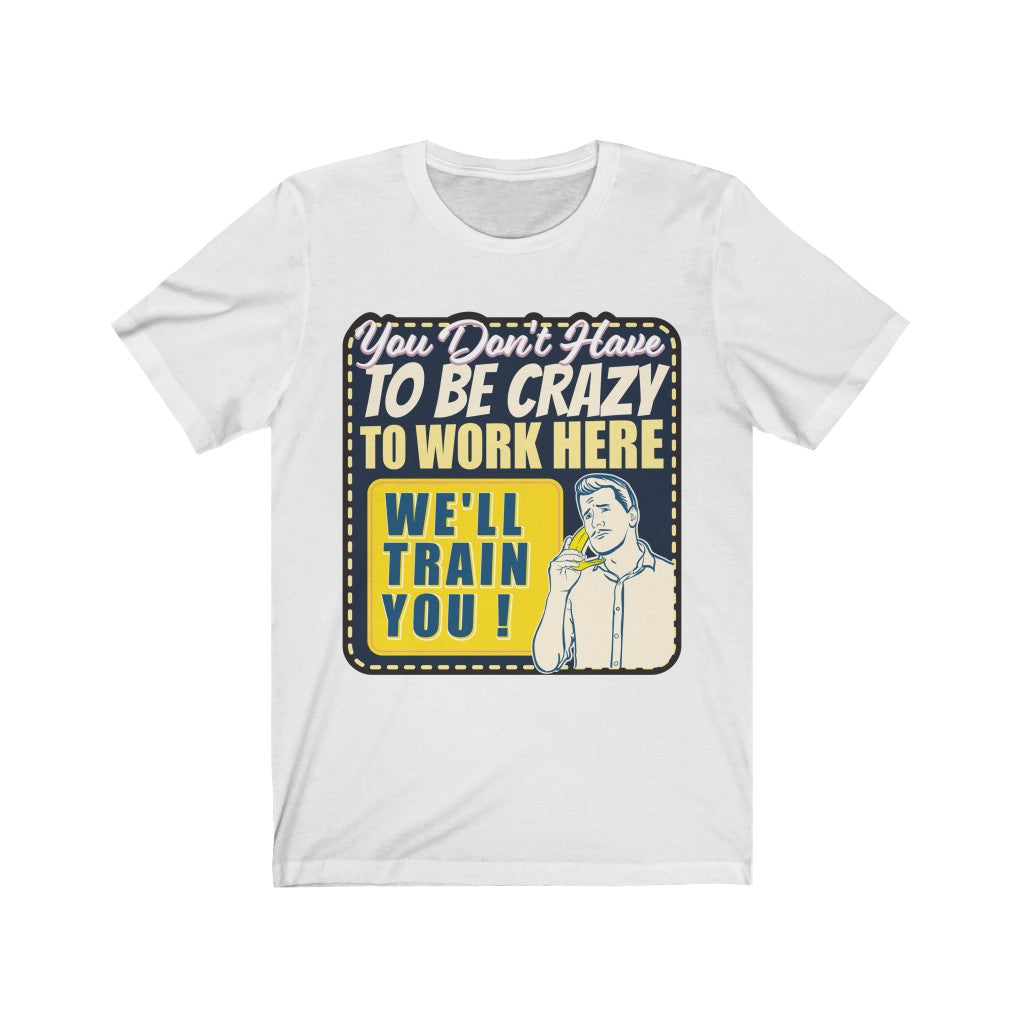 YOU DON'T HAVE TO BE CRAZY Unisex Jersey Short Sleeve Tee