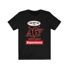 I am Not 60 but 16 with 44 years Experience Jersey Short Sleeve Tee