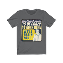YOU DON'T HAVE TO BE CRAZY Unisex Jersey Short Sleeve Tee