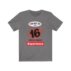 I am Not 60 but 16 with 44 years Experience Jersey Short Sleeve Tee