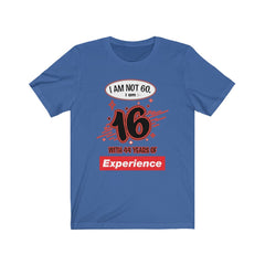 I am Not 60 but 16 with 44 years Experience Jersey Short Sleeve Tee