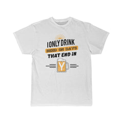 I ONLY DRINK BEER ON  DAYS THAT END IN Y  Men's Short Sleeve Tee