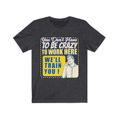 YOU DON'T HAVE TO BE CRAZY Unisex Jersey Short Sleeve Tee