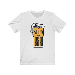All You Need is Beer  Jersey Short Sleeve Tee