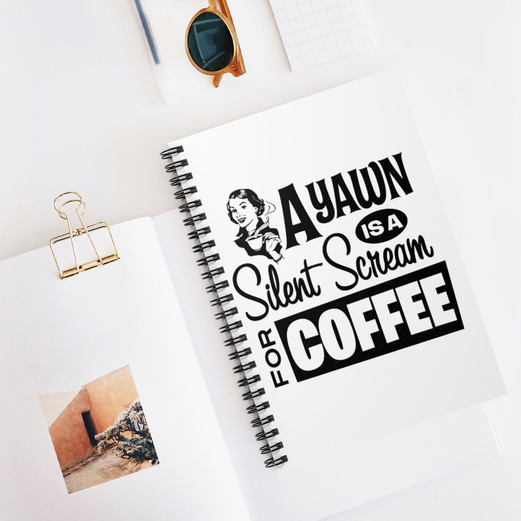 A YAWN IS A SILENT SCREAM FOR COFFEE Spiral Notebook - Ruled Line