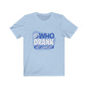 WHO DRANK MY LUNCH BLUE Unisex Jersey Short Sleeve Tee